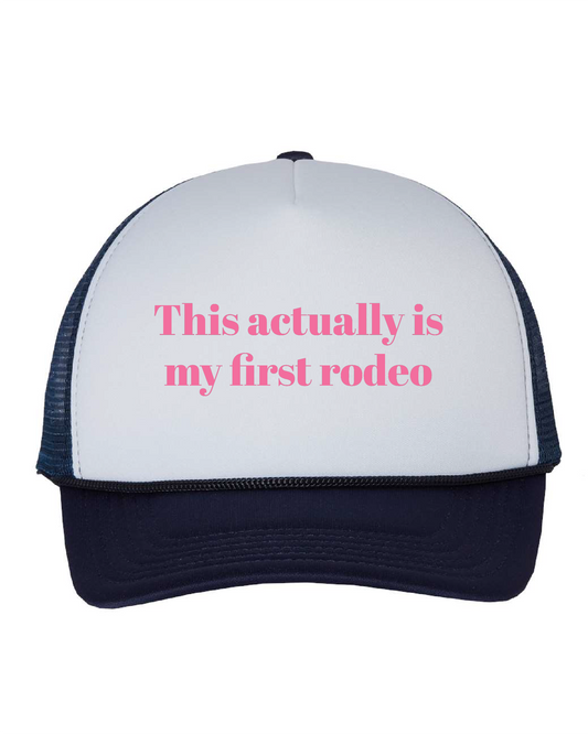 This Actually is My First Rodeo Trucker Hat